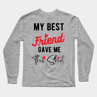 Friends best friends My Best Friend Gave Me This Shirt International Friendship Day 2020 , international best friendship day Long Sleeve T-Shirt